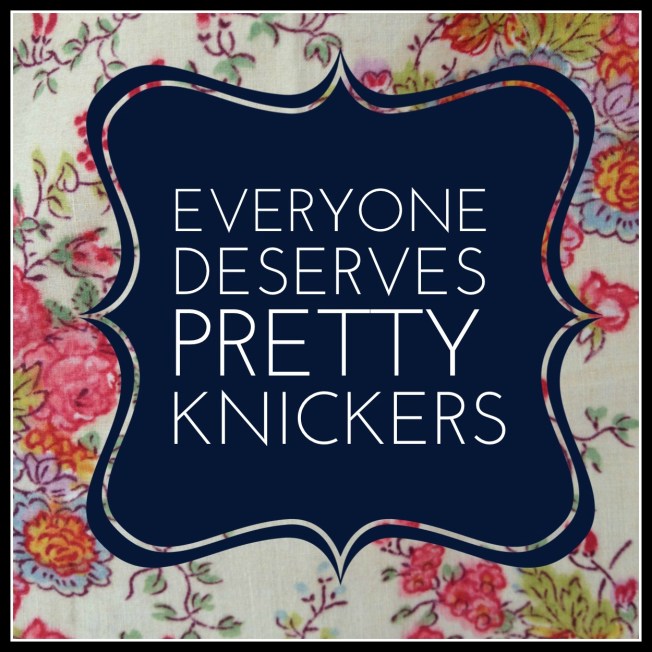 Everyone Deserves Pretty Knickers